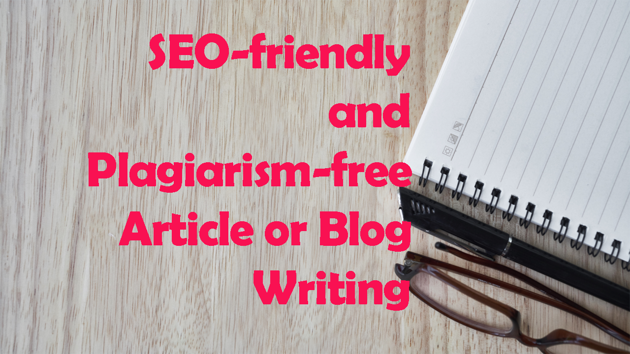 SEO-friendly and Plagiarism-free Article or Blog Writ...