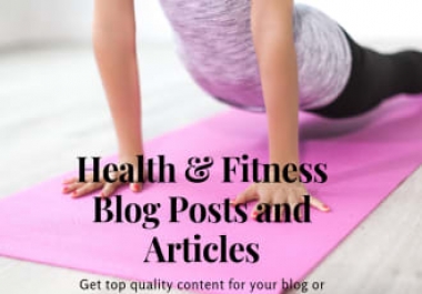 I will write 500+ words Fitness and Health articles and blog posts