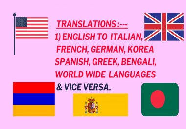 We will Translate English to Spanish,  German,  Italian,  Korea,  French,  Greek and others