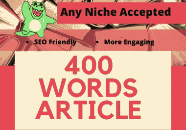 400 words well Researched and unique Article on Any Niche